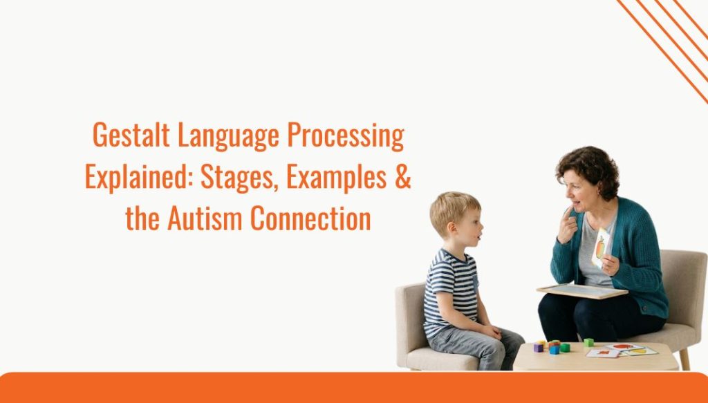 Gestalt Language Processing Explained Stages Examples the Autism Connection